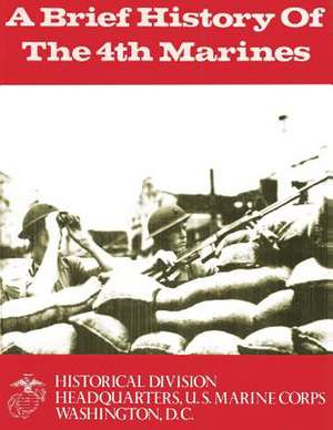 A Brief History of the 4th Marines de U. S. Marine Corps