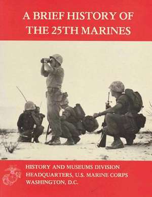 A Brief History of the 25th Marines de U. S. Marine Corps