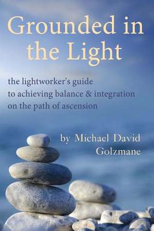 Grounded in the Light de Michael David Golzmane