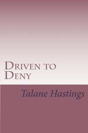 Driven to Deny de Talane Hastings