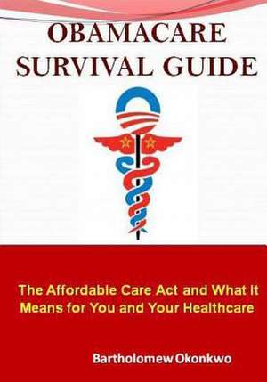 Obamacare Survival Guide de Bartholomew Okonkwo