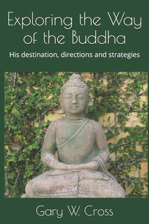 Exploring the Way of the Buddha de Gary W. Cross