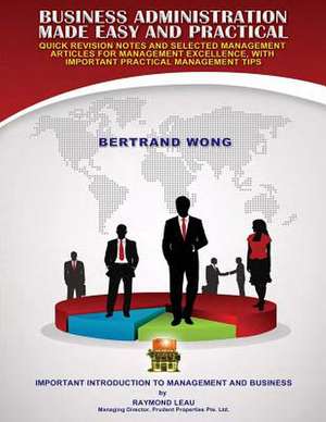 Business Administration Made Easy and Practical de Bertrand Wong