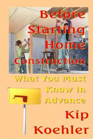 Before Starting Home Construction de Kip Koehler