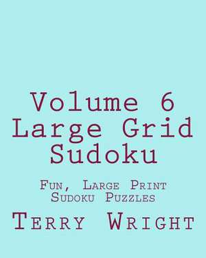 Volume 6 Large Grid Sudoku de Terry Wright