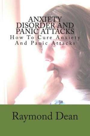 Anxiety Disorder and Panic Attacks de Raymond Dean