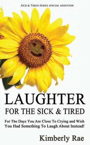 Laughter for the Sick and Tired de Kimberly Rae