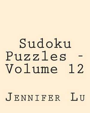 Sudoku Puzzles - Volume 12 de Jennifer Lu