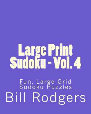 Large Print Sudoku - Vol. 4 de Bill Rodgers