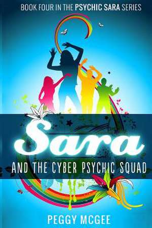 Sara and the Cyber Psychic Squad de Peggy A. McGee