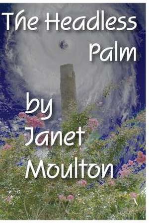 The Headless Palm de MS Janet L. Moulton