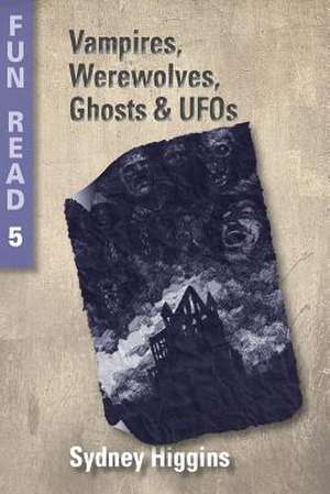 Vampires, Werewolves, Ghosts & UFOs de Sydney Higgins