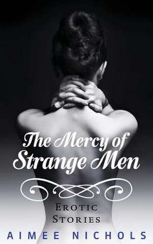 The Mercy of Strange Men de Aimee Nichols