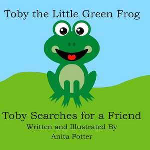 Toby the Little Green Frog de Anita Potter