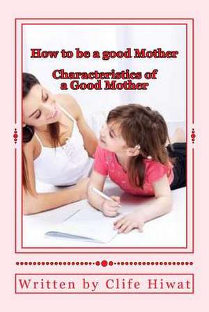 How to Be a Good Mother de Clife Hiwat MR