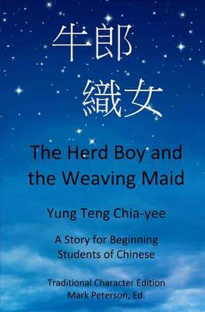 The Herd Boy and the Weaving Maid (Traditional Character Edition with Pinyin) de Chia-Yee Yung Teng