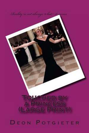 Touched by a Princess: As World War One Breaks Out Theft and Murder in the Isle of Man Lead to a Greed That Continues Even Beyond His Grave. de Deon Potgieter