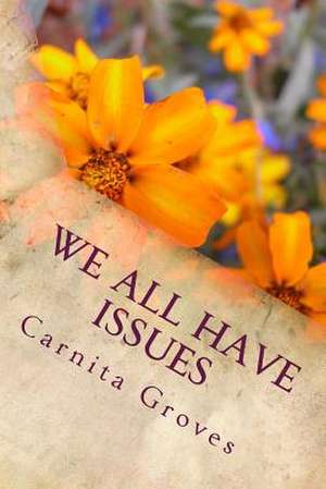 We All Have Issues de Carnita M. Groves Sr