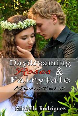 Daydreaming Roses and Fairytale Monsters de Michelle Rodriguez