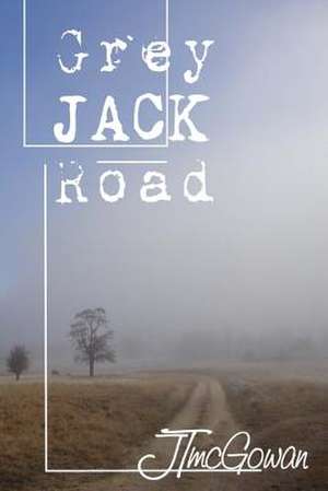 Grey Jack Road de J. T. McGowan