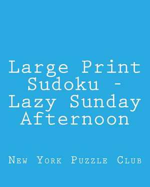 Large Print Sudoku - Lazy Sunday Afternoon de New York Puzzle Club