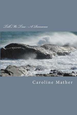 Tell Me True de Caroline Mather