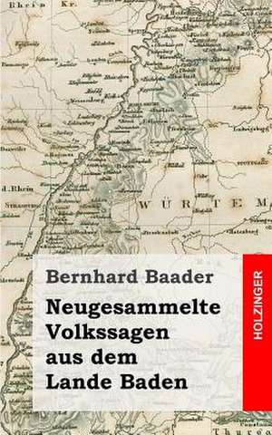 Neugesammelte Volkssagen Aus Dem Lande Baden de Bernhard Baader