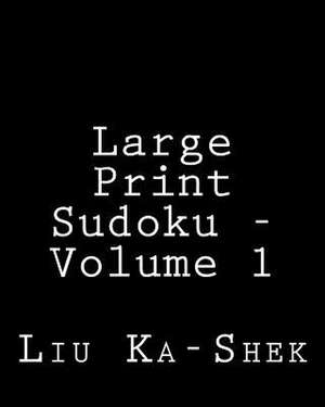 Large Print Sudoku - Volume 1 de Liu Ka-Shek