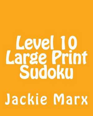 Level 10 Large Print Sudoku de Jackie Marx