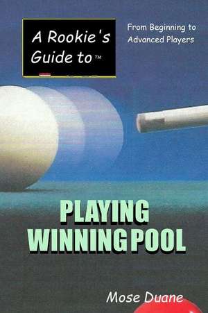 A Rookie's Guide to Playing Winning Pool de Mose Duane