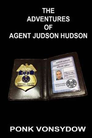 The Adventures of Agent Judson Hudson de Ponk Vonsydow