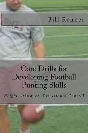 Core Drills for Developing Football Punting Skills de Bill Renner