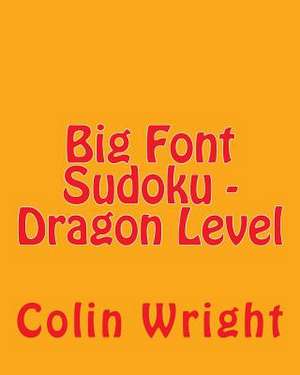 Big Font Sudoku - Dragon Level de Colin Wright