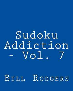 Sudoku Addiction - Vol. 7 de Bill Rodgers