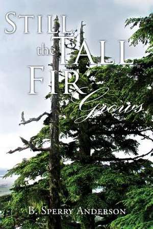 Still the Tall Fir Grows de B. Sperry Anderson