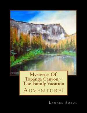 Mysteries of Topanga Canyon the Family Vacation de Sobol, Laurel Marie