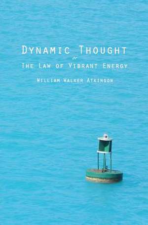 Dynamic Thought de William Walker Atkinson