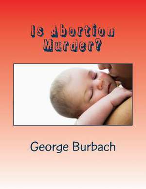 Is Abortion Murder? de George Burbach