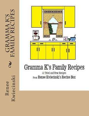 Gramma K's Family Recipes de Renee L. Kwiecinski