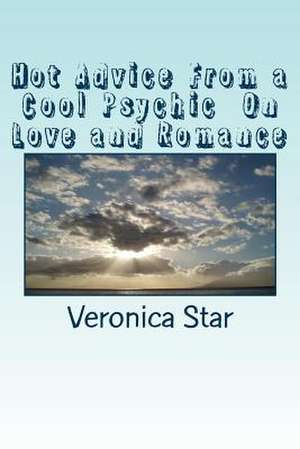 Hot Advice from a Cool Psychic on Love and Romance de Veronica Star