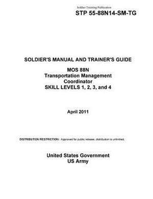 Soldier Training Publication Stp 55-88n14-SM-Tg Soldier's Manual and Trainer's Guide Mos 88n Transportation Management Coordinator Skill Levels 1, 2, de United States Government Us Army