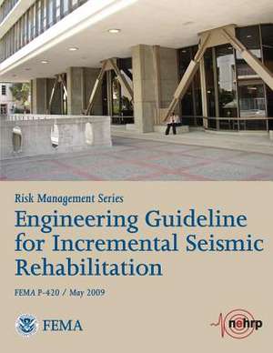 Engineering Guideline for Incremental Seismic Rehabilitation (Fema P-420 / May 2009) de U. S. Department of Homeland Security