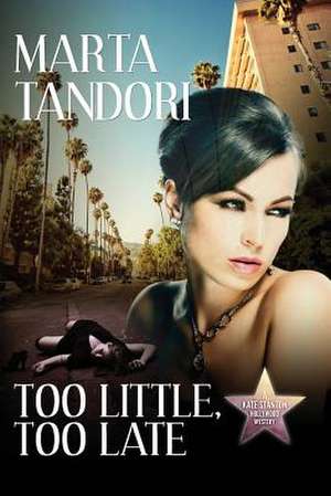 Too Little, Too Late de Marta Tandori