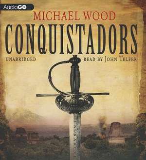 Conquistadors de Michael Wood