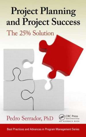 Project Planning and Project Success: The 25% Solution de Pedro Serrador