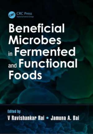 Beneficial Microbes in Fermented and Functional Foods de Ravishankar Rai V