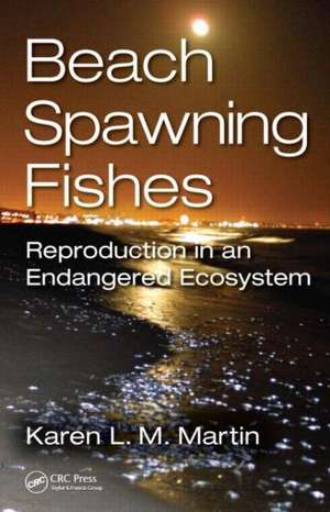 Beach-Spawning Fishes: Reproduction in an Endangered Ecosystem de Karen L.M. Martin