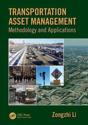 Transportation Asset Management: Methodology and Applications de Zongzhi Li