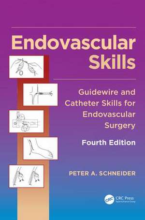 Endovascular Skills: Guidewire and Catheter Skills for Endovascular Surgery, Fourth Edition de Peter A. Schneider