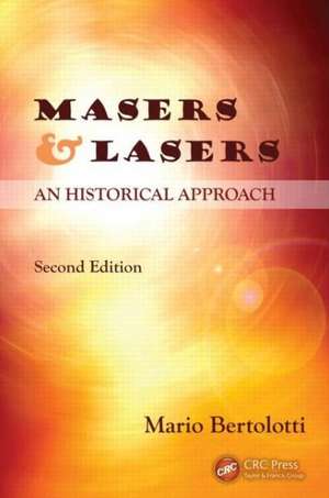 Masers and Lasers: An Historical Approach de Mario Bertolotti